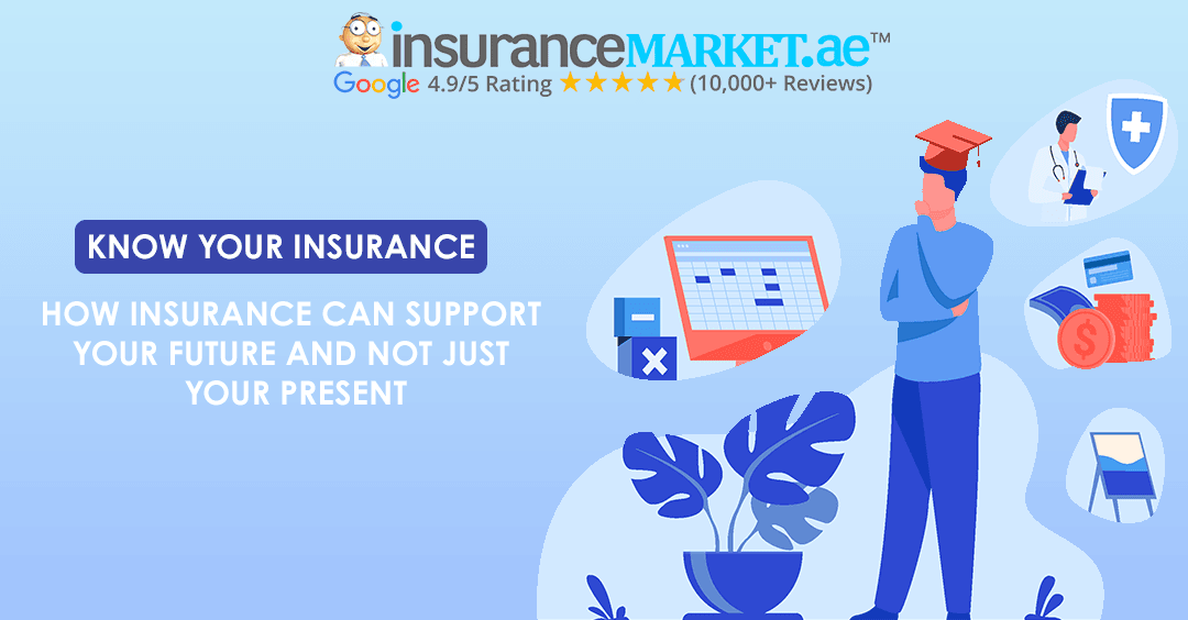 HOW INSURANCE CAN SUPPORT YOUR FUTURE NOT JUST YOUR PRESENT HOW INSURANCE CAN SUPPORT YOUR FUTURE NOT JUST YOUR PRESENT