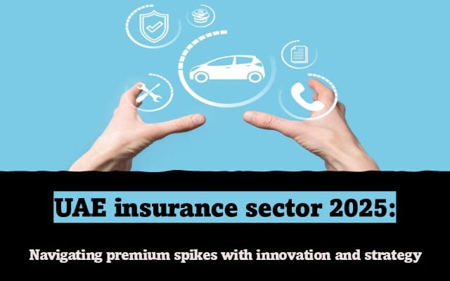 UAE insurance sector 2025: Navigating premium spikes with innovation and strategy UAE insurance sector 2025: Navigating premium spikes with innovation and strategy
