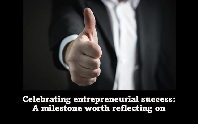 Celebrating Entrepreneurial Success: A Milestone Worth Reflecting on Celebrating Entrepreneurial Success: A Milestone Worth Reflecting on